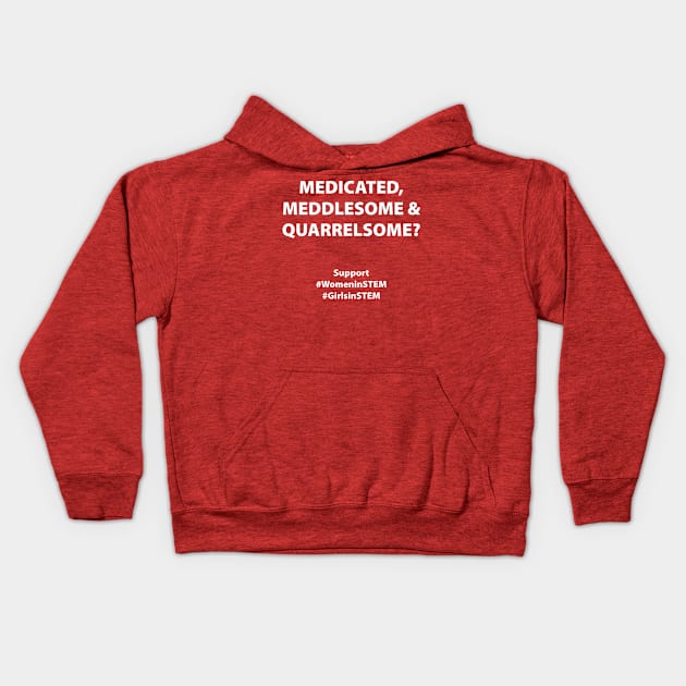 Medicated, Meddlesome & Quarrelsome? Kids Hoodie by The North End (unofficial)